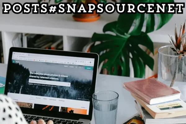 Understanding Posts#snapsourcenet: A Comprehensive Guide